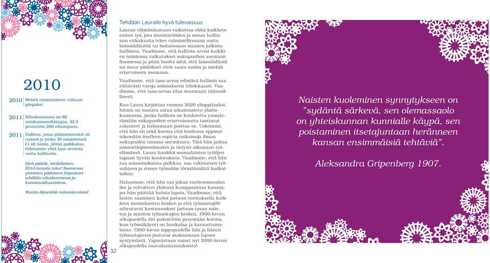 Suomessa yhteisten päätösten linjaukset tehdään eduskunnassa ja kunnanvaltuustoissa. Muista äänestää naisasianaista!