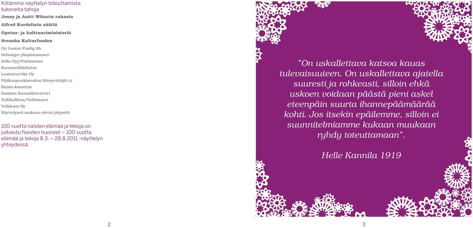 mukana olevat järjestöt 100 vuotta naisten elämää ja tekoja on julkaistu Naisten huoneet 100 vuotta elämää ja tekoja 8.3. 28.8.2011 -näyttelyn yhteydessä. On uskallettava katsoa kauas tulevaisuuteen.