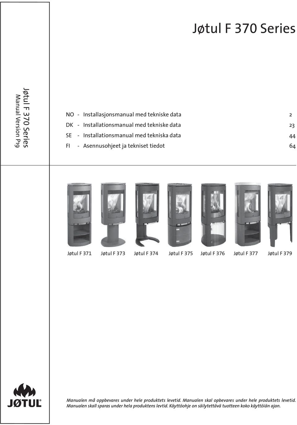 F 374 Jøtul F 375 Jøtul F 376 Jøtul F 377 Jøtul F 379 Manualen må oppbevares under hele produktets levetid.