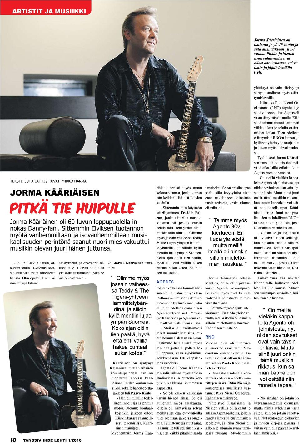 teksti: JUHA LAHTI / Kuvat: mikko harma Jorma Kääriäisen PITKÄ TIE HUIPULLE Jorma Kääriäinen oli 60-luvun loppupuolella innokas Danny-fani.