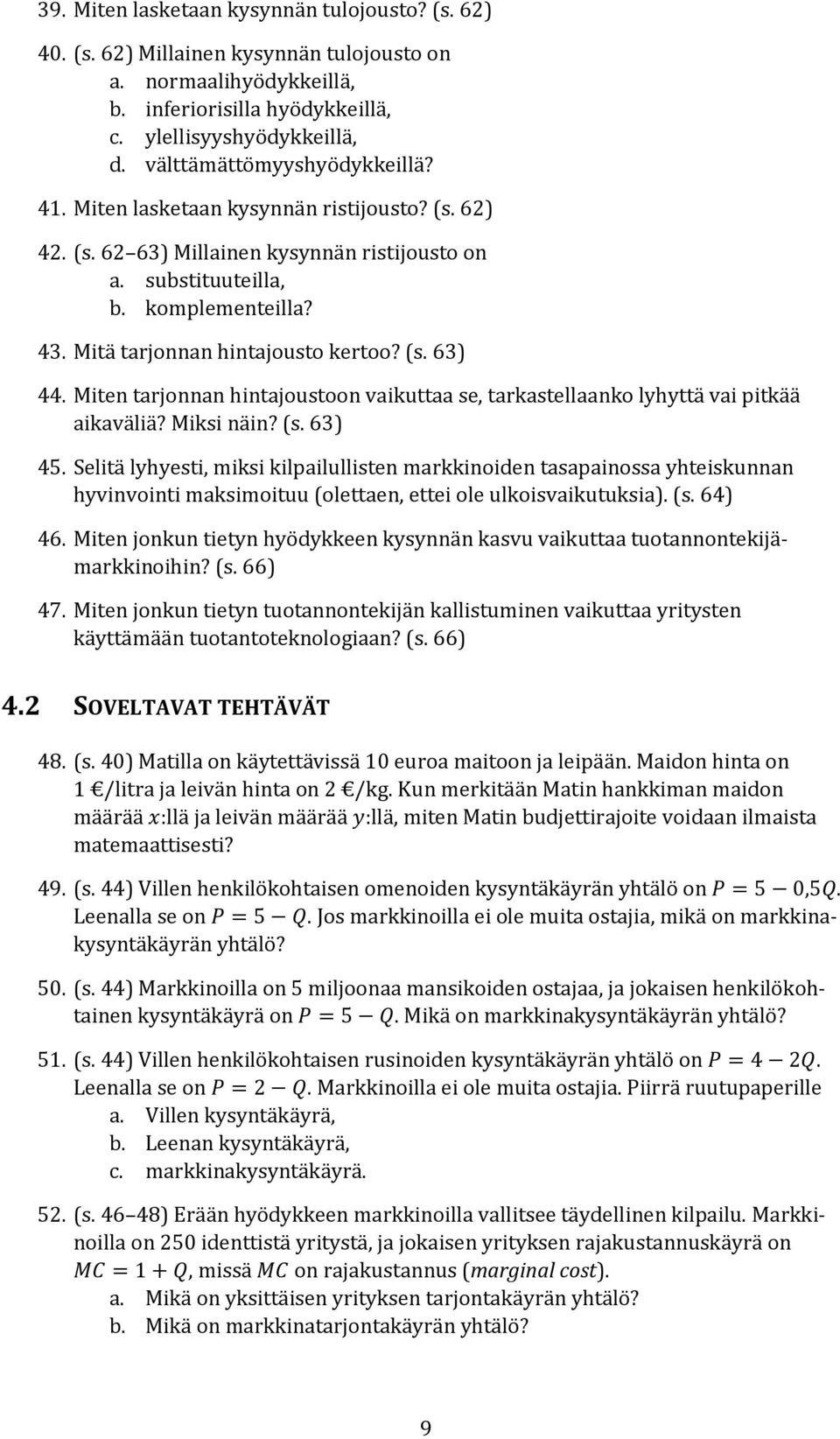 Mitä tarjonnan hintajousto kertoo? (s. 63) 44. Miten tarjonnan hintajoustoon vaikuttaa se, tarkastellaanko lyhyttä vai pitkää aikaväliä? Miksi näin? (s. 63) 45.