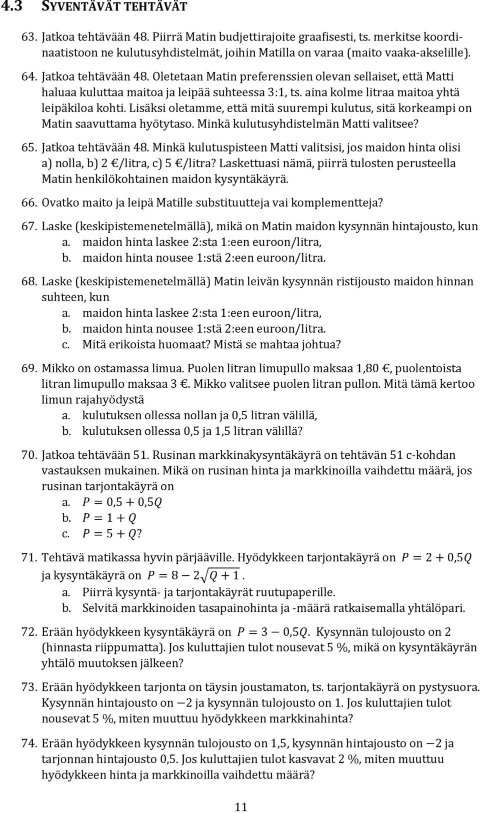 Lisäksi oletamme, että mitä suurempi kulutus, sitä korkeampi on Matin saavuttama hyötytaso. Minkä kulutusyhdistelmän Matti valitsee? 65. Jatkoa tehtävään 48.