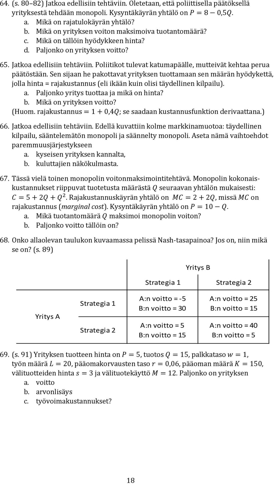 Poliitikot tulevat katumapäälle, mutteivät kehtaa perua päätöstään.