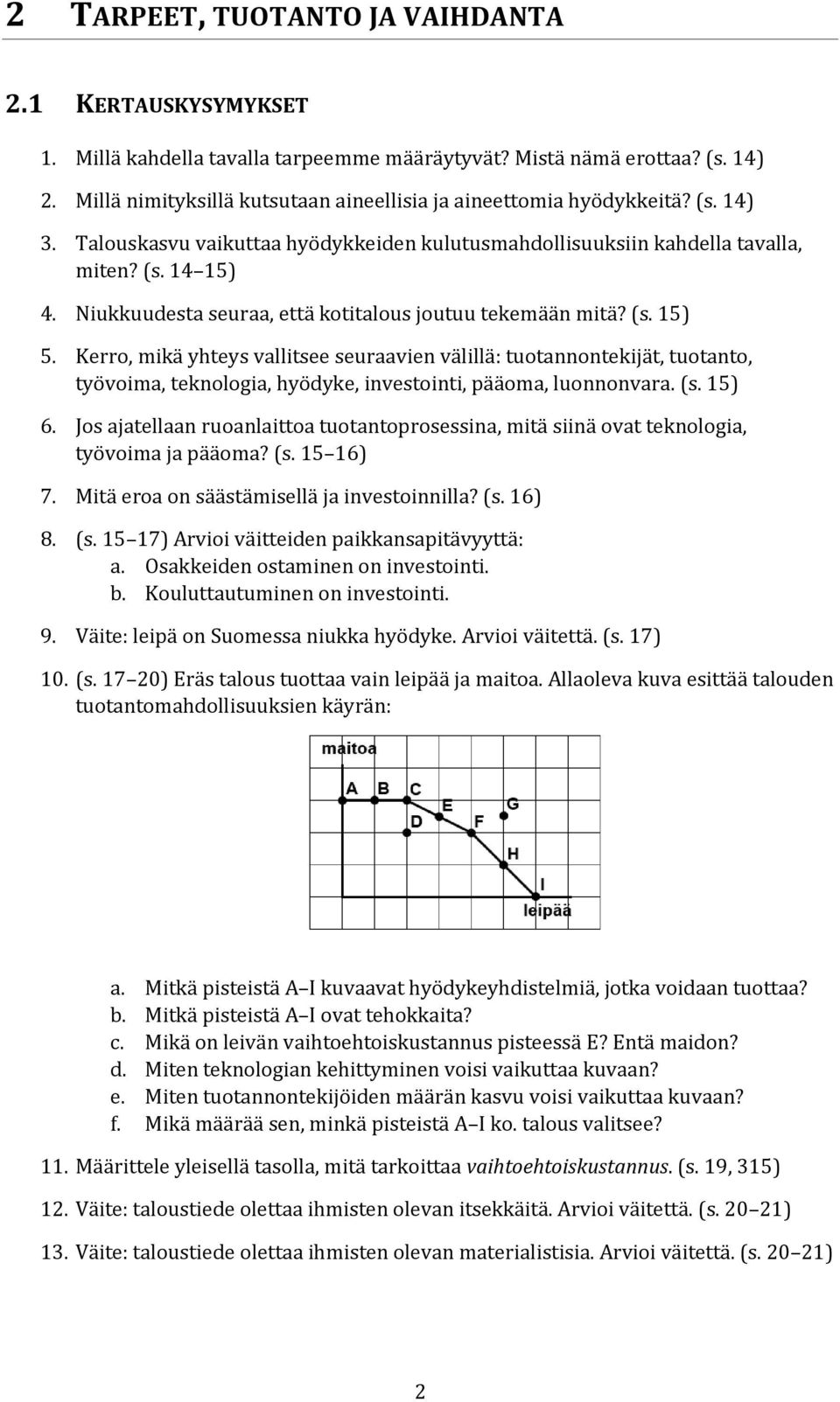 Niukkuudesta seuraa, että kotitalous joutuu tekemään mitä? (s. 15) 5.