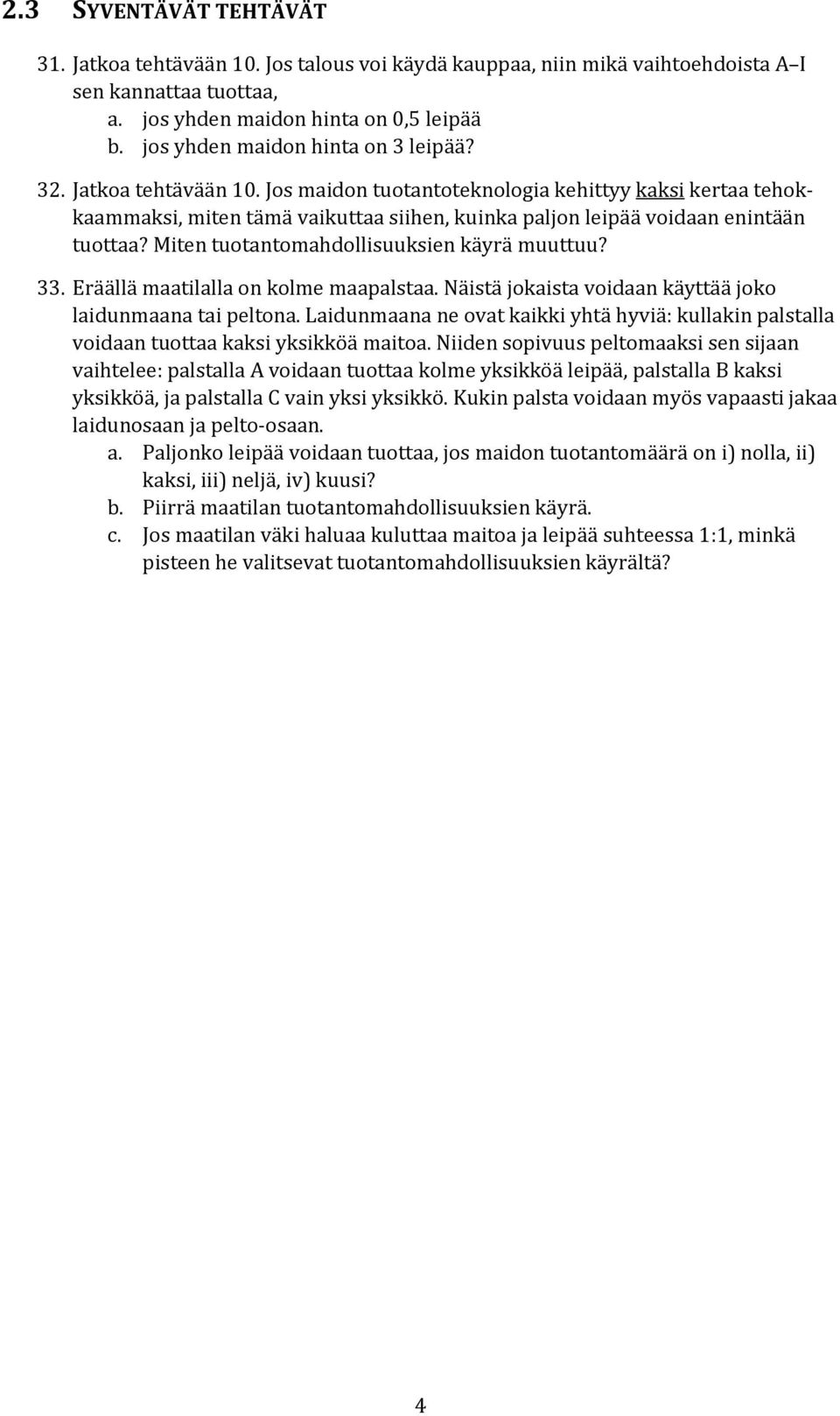 Jos maidon tuotantoteknologia kehittyy kaksi kertaa tehokkaammaksi, miten tämä vaikuttaa siihen, kuinka paljon leipää voidaan enintään tuottaa? Miten tuotantomahdollisuuksien käyrä muuttuu? 33.