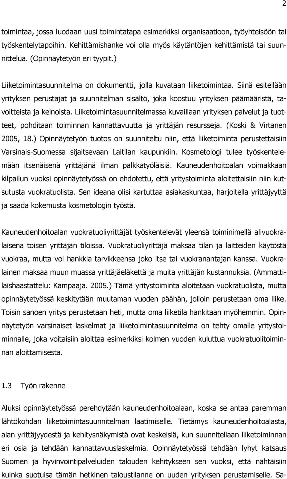 Siinä esitellään yrityksen perustajat ja suunnitelman sisältö, joka koostuu yrityksen päämääristä, tavoitteista ja keinoista.