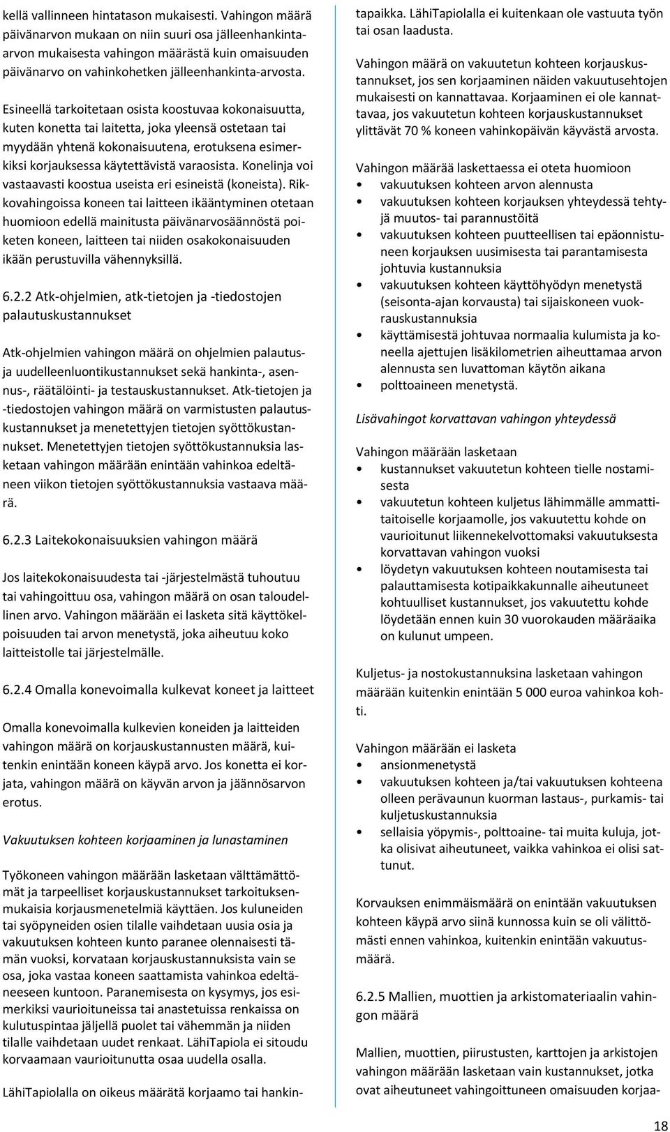 Esineellä tarkoitetaan osista koostuvaa kokonaisuutta, kuten konetta tai laitetta, joka yleensä ostetaan tai myydään yhtenä kokonaisuutena, erotuksena esimerkiksi korjauksessa käytettävistä