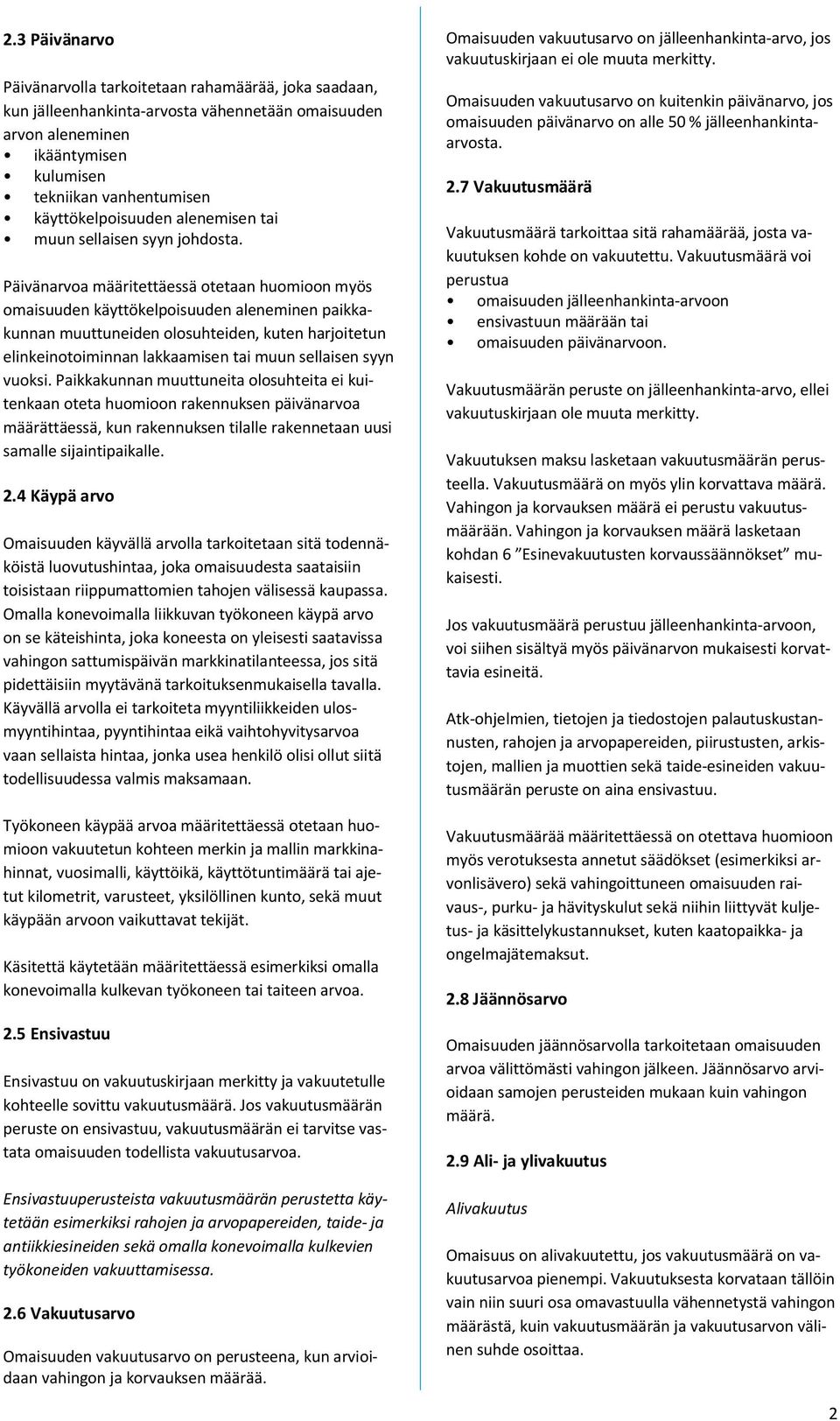 Päivänarvoa määritettäessä otetaan huomioon myös omaisuuden käyttökelpoisuuden aleneminen paikkakunnan muuttuneiden olosuhteiden, kuten harjoitetun elinkeinotoiminnan lakkaamisen tai muun sellaisen