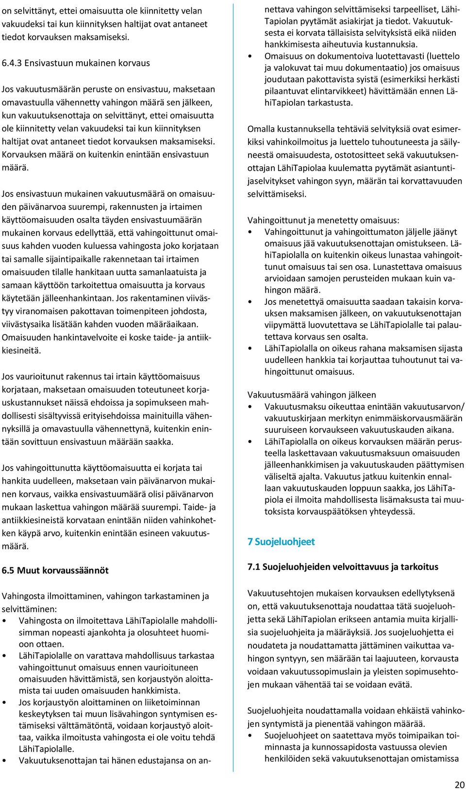 kiinnitetty velan vakuudeksi tai kun kiinnityksen haltijat ovat antaneet tiedot korvauksen maksamiseksi. Korvauksen määrä on kuitenkin enintään ensivastuun määrä.