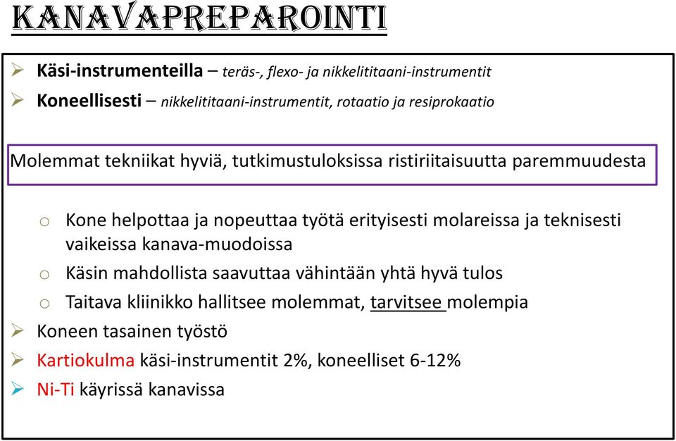 erityisesti molareissa ja teknisesti vaikeissa kanava-muodoissa o Käsin mahdollista saavuttaa vähintään yhtä hyvä tulos o Taitava