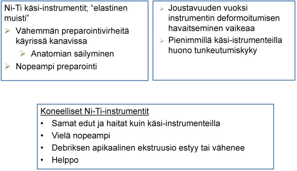 deformoitumisen havaitseminen vaikeaa Pienimmillä käsi-istrumenteilla huono tunkeutumiskyky Koneelliset