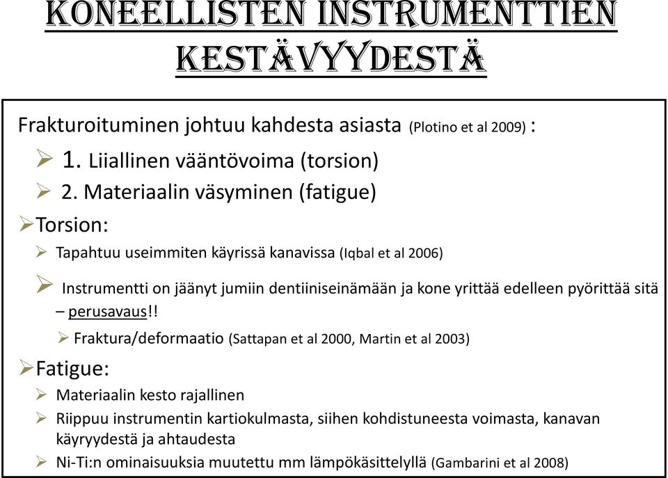 dentiiniseinämään ja kone yrittää edelleen pyörittää sitä perusavaus!