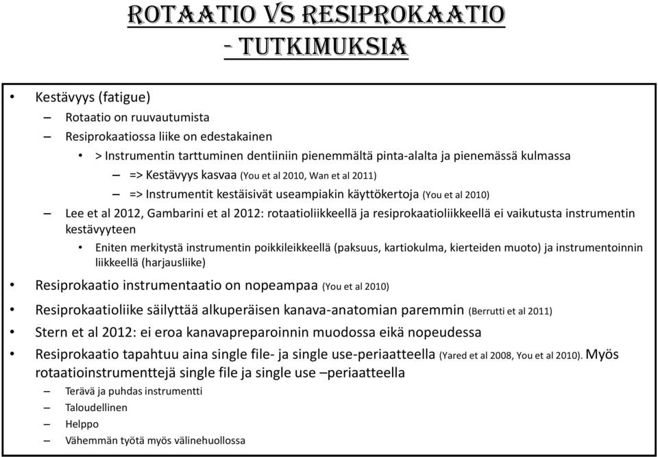 rotaatioliikkeellä ja resiprokaatioliikkeellä ei vaikutusta instrumentin kestävyyteen Eniten merkitystä instrumentin poikkileikkeellä (paksuus, kartiokulma, kierteiden muoto) ja instrumentoinnin