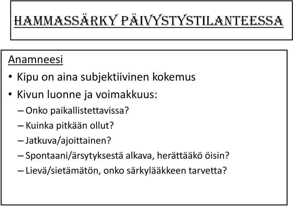 Kuinka pitkään ollut? Jatkuva/ajoittainen?