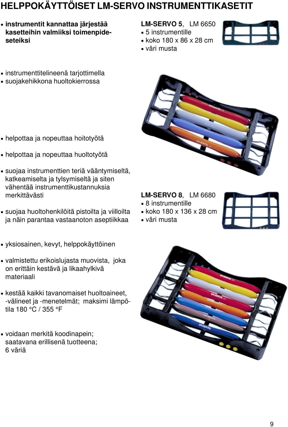 tylsymiseltä ja siten vähentää instrumenttikustannuksia merkittävästi suojaa huoltohenkilöitä pistoilta ja viilloilta ja näin parantaa vastaanoton aseptiikkaa LM-SERVO 8, LM 6680 8 instrumentille