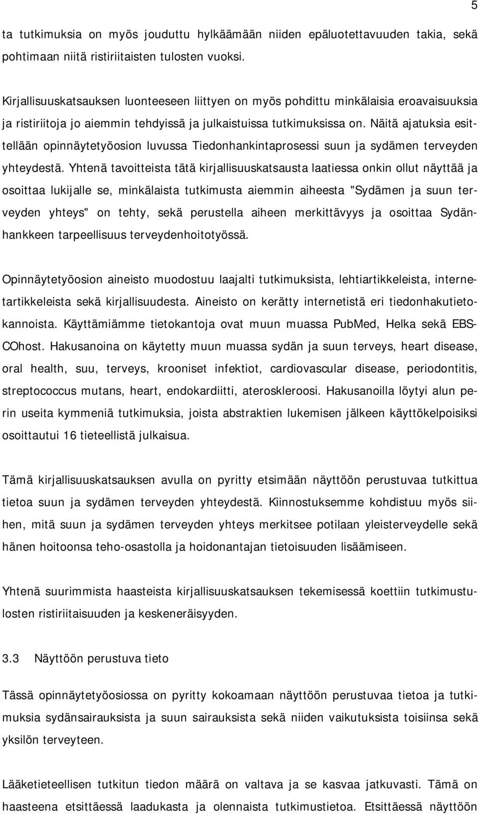 Näitä ajatuksia esittellään opinnäytetyöosion luvussa Tiedonhankintaprosessi suun ja sydämen terveyden yhteydestä.