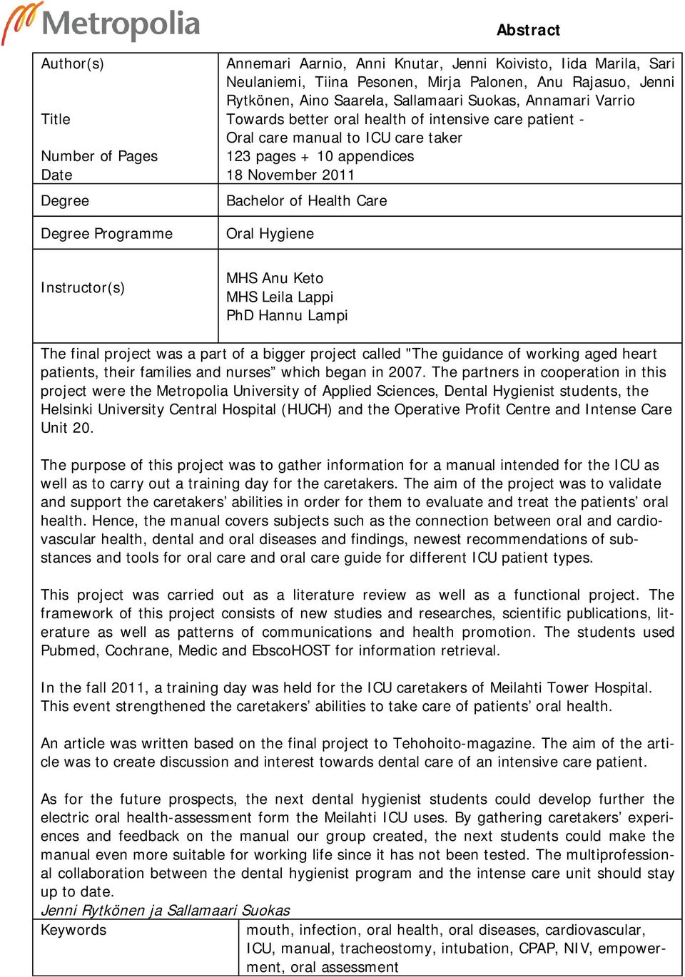 November 2011 Bachelor of Health Care Oral Hygiene MHS Anu Keto MHS Leila Lappi PhD Hannu Lampi The final project was a part of a bigger project called "The guidance of working aged heart patients,