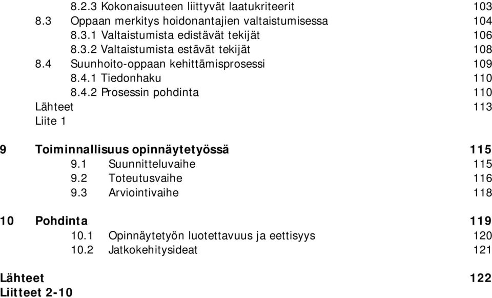 1 Suunnitteluvaihe 115 9.2 Toteutusvaihe 116 9.3 Arviointivaihe 118 10 Pohdinta 119 10.