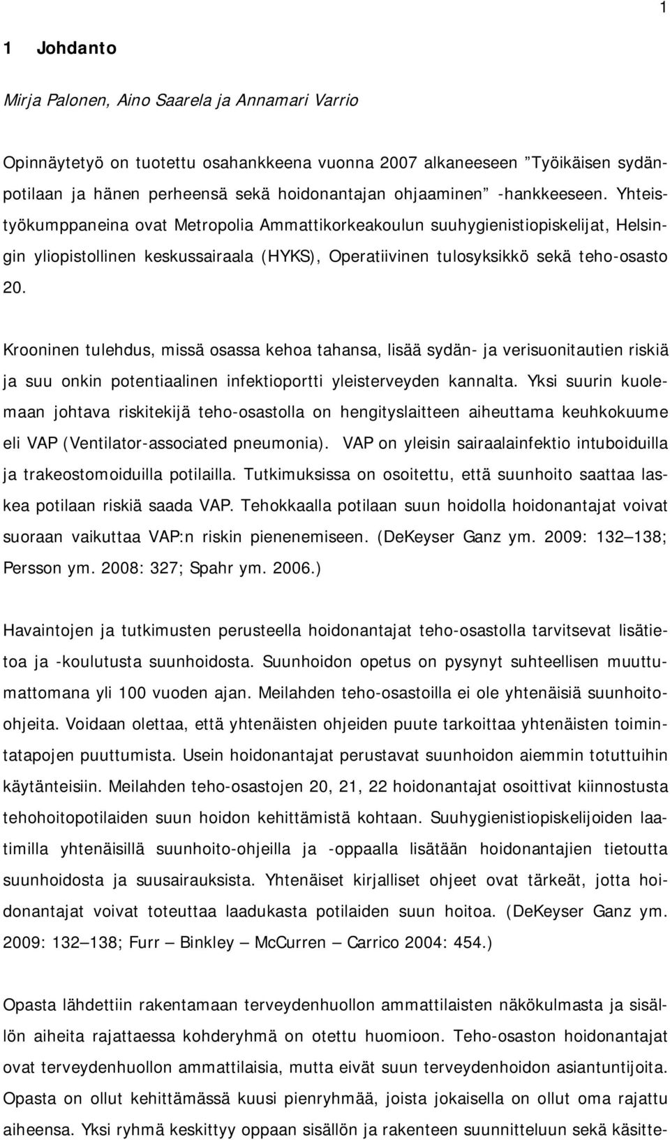 Krooninen tulehdus, missä osassa kehoa tahansa, lisää sydän- ja verisuonitautien riskiä ja suu onkin potentiaalinen infektioportti yleisterveyden kannalta.