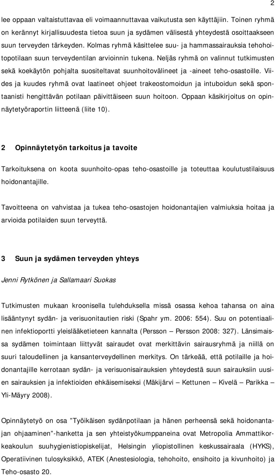 Kolmas ryhmä käsittelee suu- ja hammassairauksia tehohoitopotilaan suun terveydentilan arvioinnin tukena.