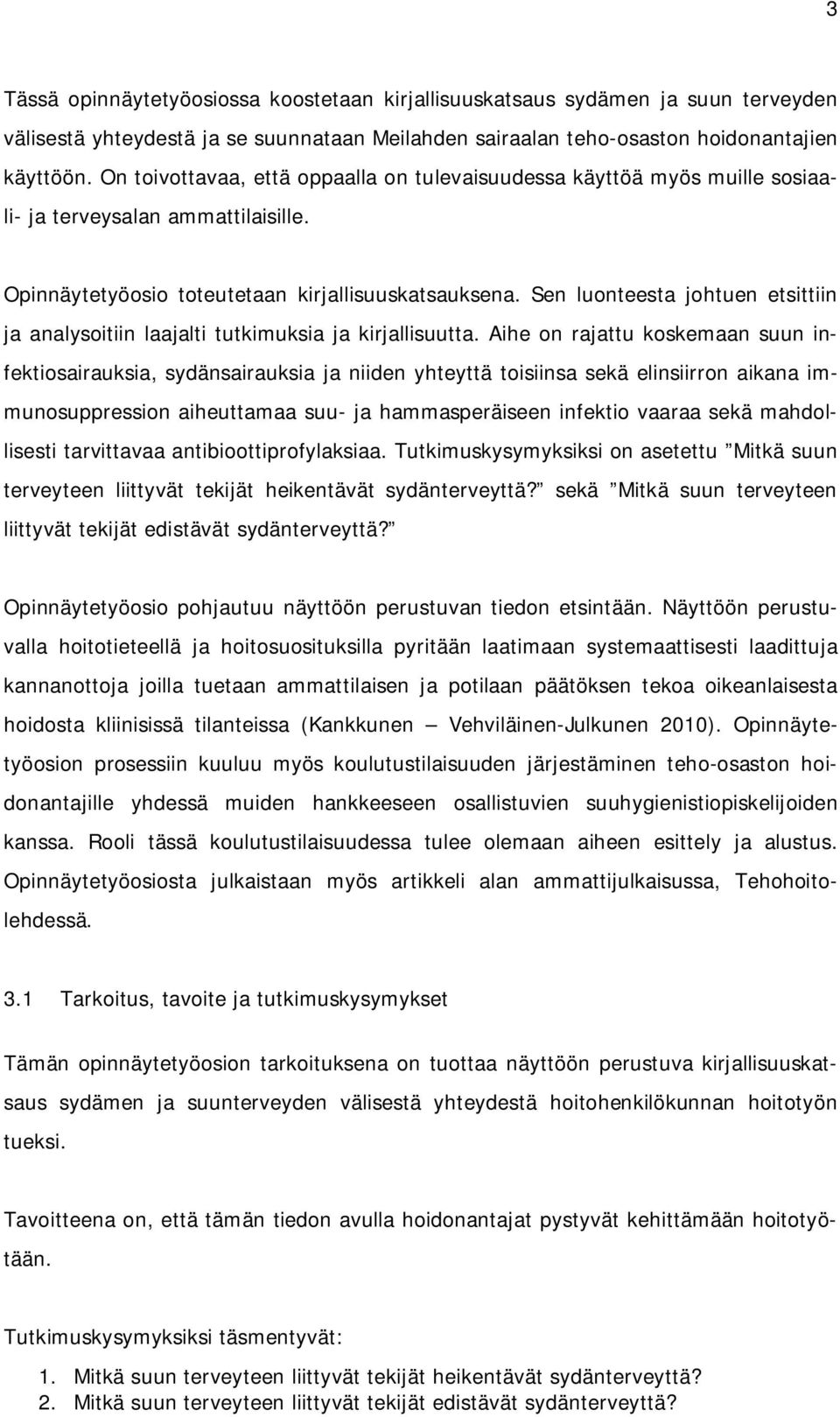 Sen luonteesta johtuen etsittiin ja analysoitiin laajalti tutkimuksia ja kirjallisuutta.