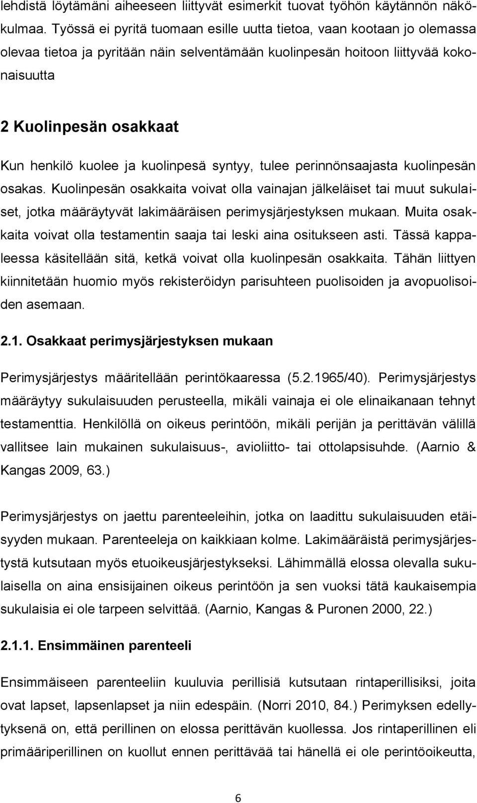 kuolee ja kuolinpesä syntyy, tulee perinnönsaajasta kuolinpesän osakas.