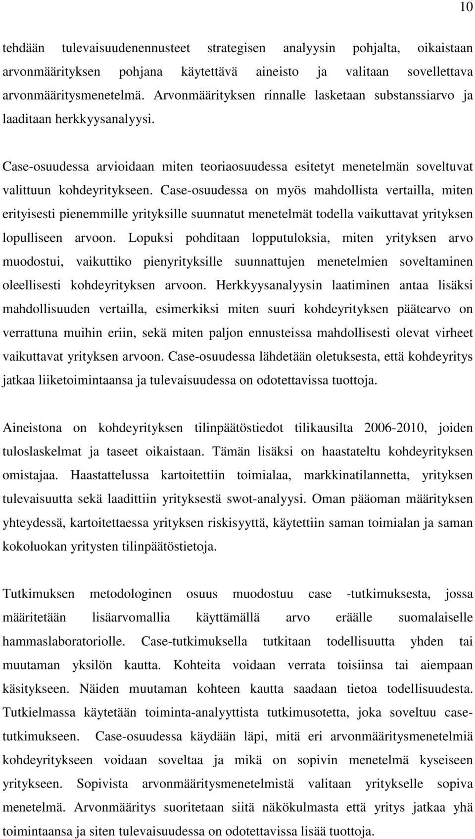 Case-osuudessa on myös mahdollista vertailla, miten erityisesti pienemmille yrityksille suunnatut menetelmät todella vaikuttavat yrityksen lopulliseen arvoon.