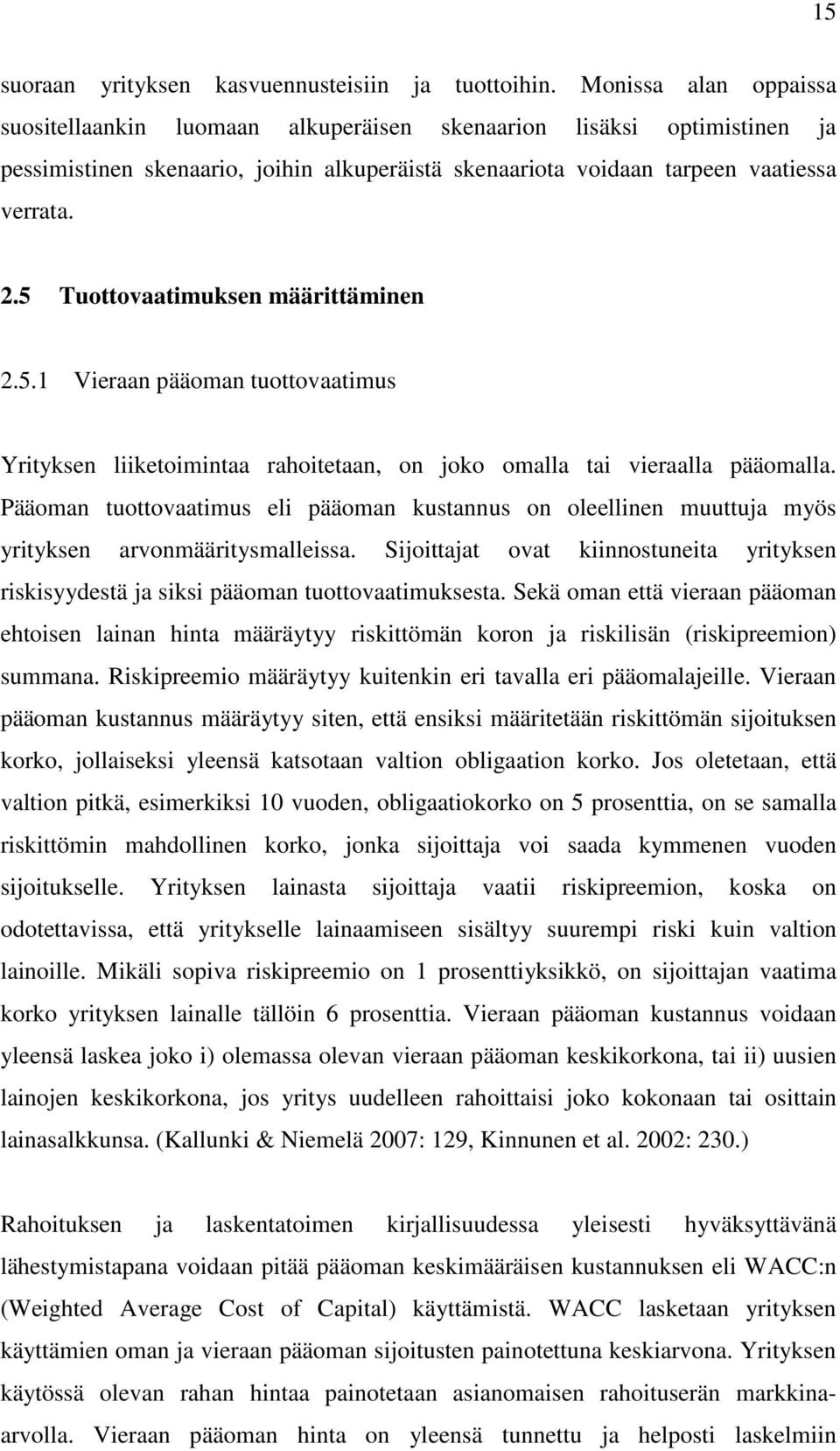 5 Tuottovaatimuksen määrittäminen 2.5.1 Vieraan pääoman tuottovaatimus Yrityksen liiketoimintaa rahoitetaan, on joko omalla tai vieraalla pääomalla.