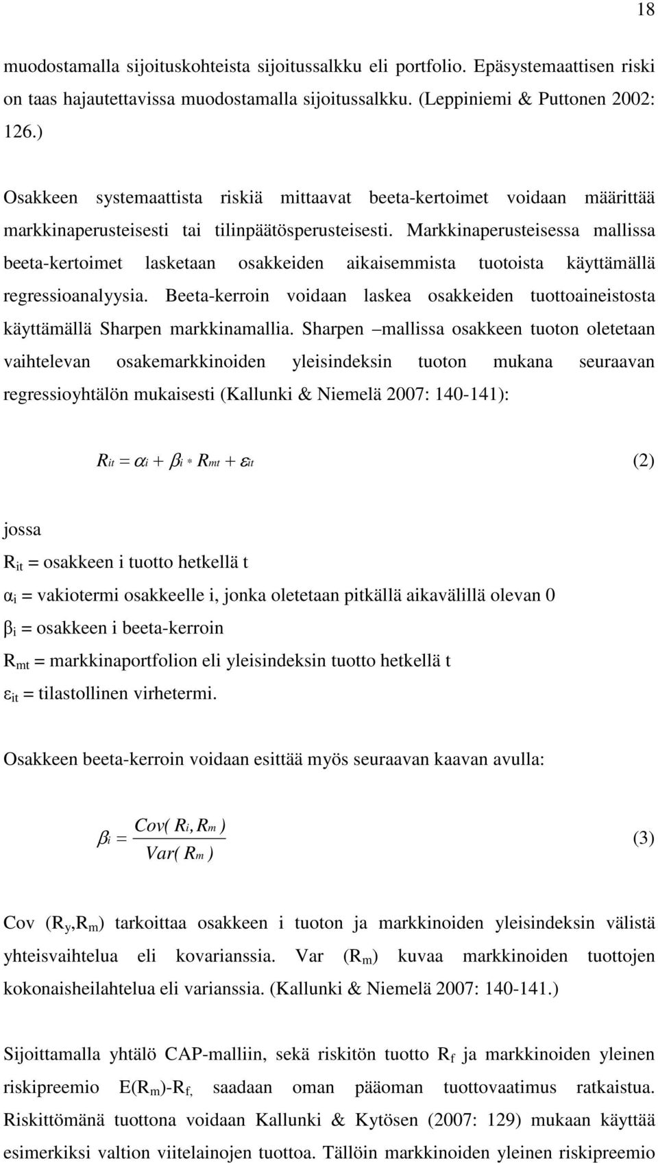 Markkinaperusteisessa mallissa beeta-kertoimet lasketaan osakkeiden aikaisemmista tuotoista käyttämällä regressioanalyysia.