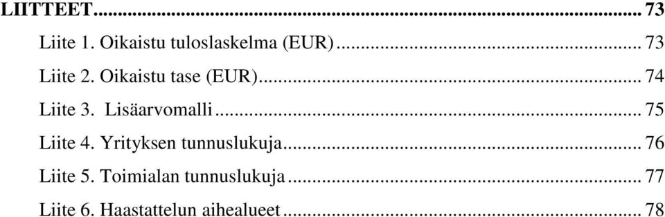 Lisäarvomalli... 75 Liite 4. Yrityksen tunnuslukuja.