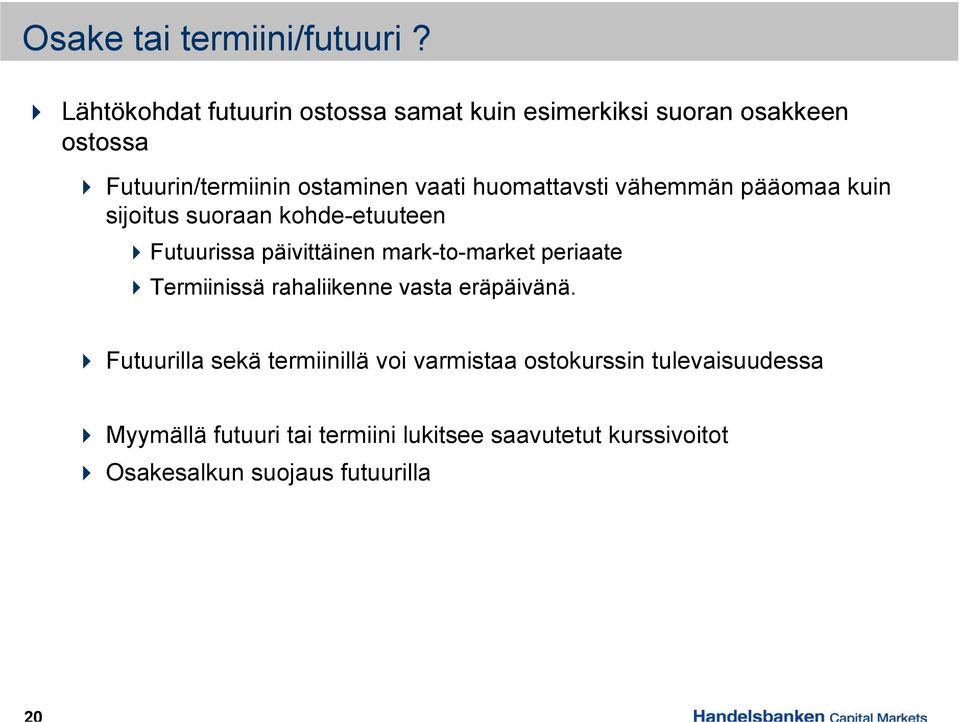 huomattavsti vähemmän pääomaa kuin sijoitus suoraan kohde-etuuteen Futuurissa päivittäinen mark-to-market periaate