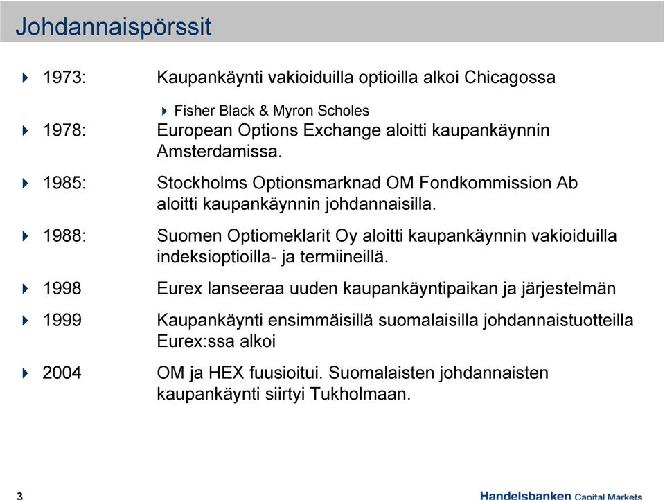 Suomen Optiomeklarit Oy aloitti kaupankäynnin vakioiduilla indeksioptioilla- ja termiineillä.