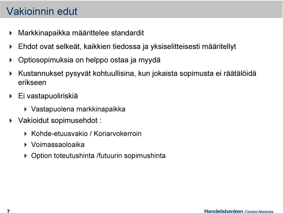 kohtuullisina, kun jokaista sopimusta ei räätälöidä erikseen Ei vastapuoliriskiä Vastapuolena