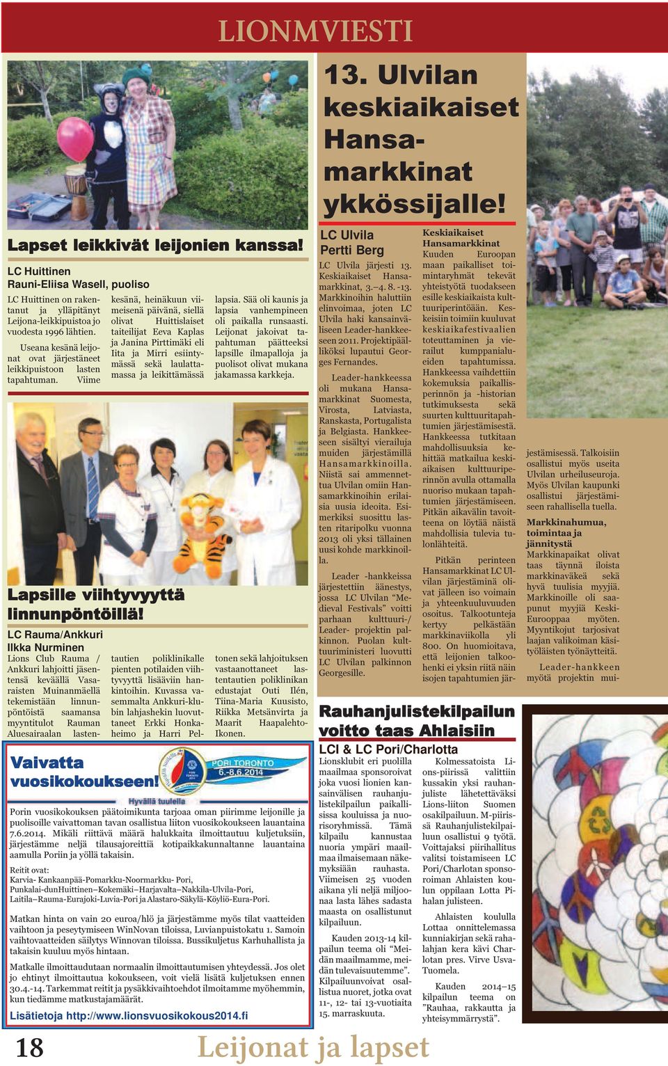 Viime LC Rauma/Ankkuri Ilkka Nurminen Lions Club Rauma / Ankkuri lahjoitti jäsentensä keväällä Vasaraisten Muinanmäellä tekemistään linnunpöntöistä saamansa myyntitulot Rauman Aluesairaalan lasten-