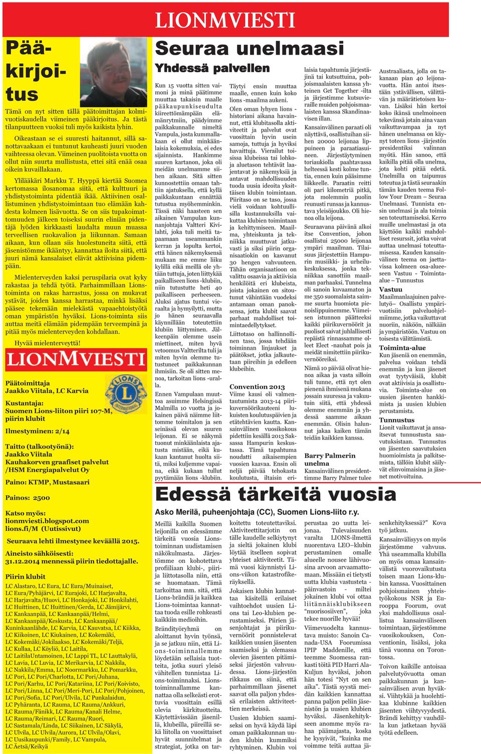 Viimeinen puolitoista vuotta on ollut niin suurta mullistusta, ettei sitä enää osaa oikein kuvaillakaan. Ylilääkäri Markku T.