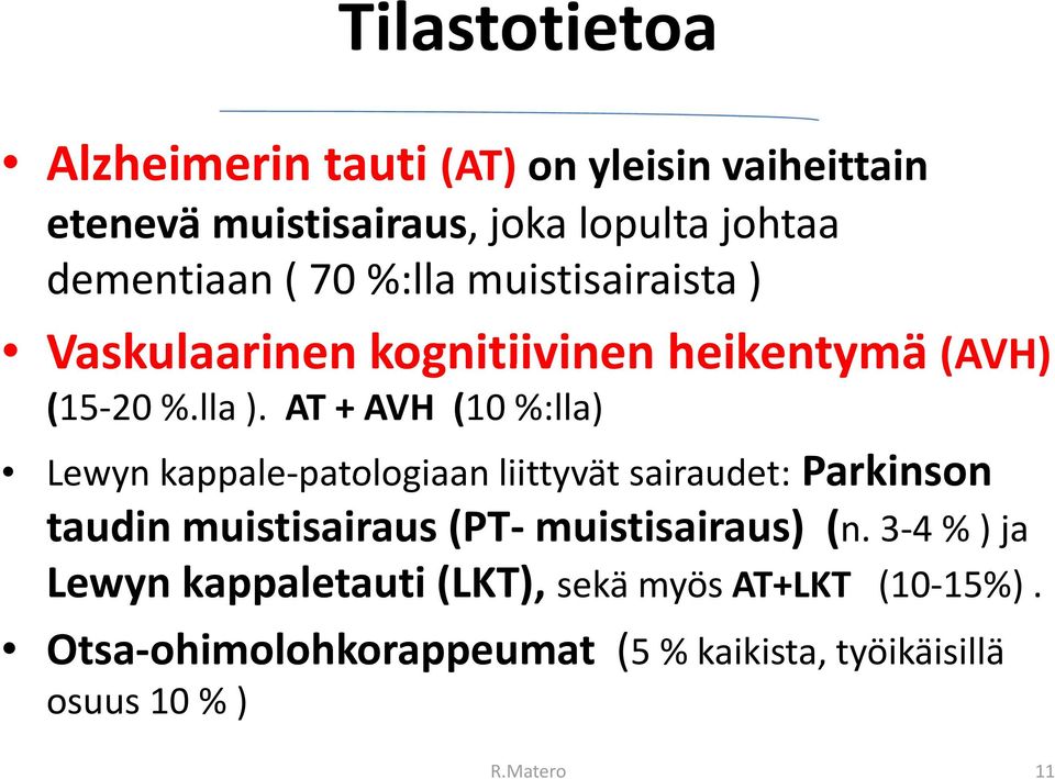 AT + AVH (10 %:lla) Lewyn kappale patologiaanliittyvätsairaudet: liittyvät Parkinson taudin muistisairaus (PT