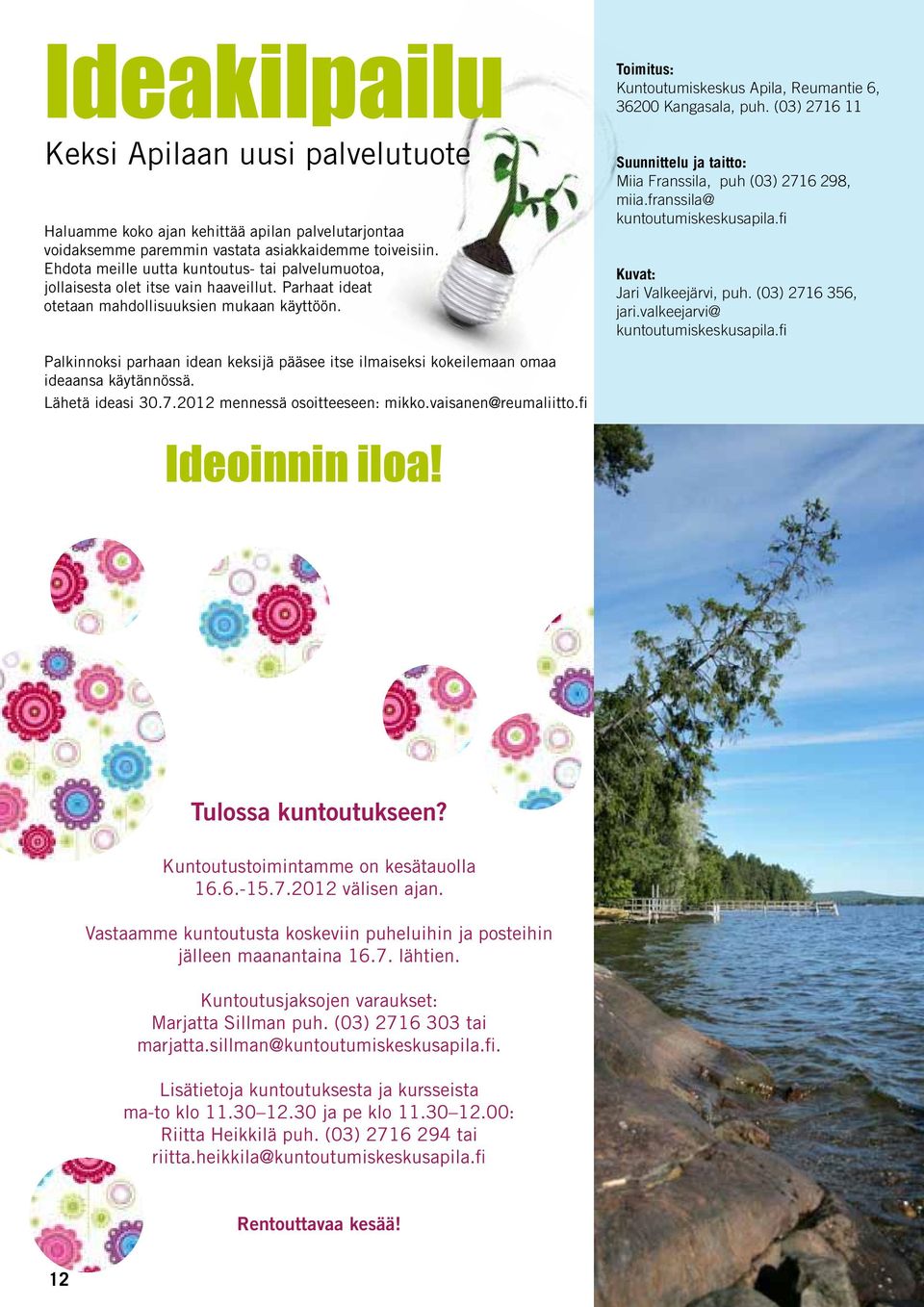 Toimitus: Kuntoutumiskeskus Apila, Reumantie 6, 36200 Kangasala, puh. (03) 2716 11 Suunnittelu ja taitto: Miia Franssila, puh (03) 2716 298, miia.franssila@ kuntoutumiskeskusapila.