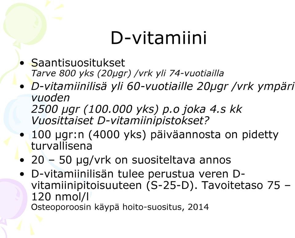 100 µgr:n (4000 yks) päiväannosta on pidetty turvallisena 20 50 µg/vrk on suositeltava annos D-vitamiinilisän