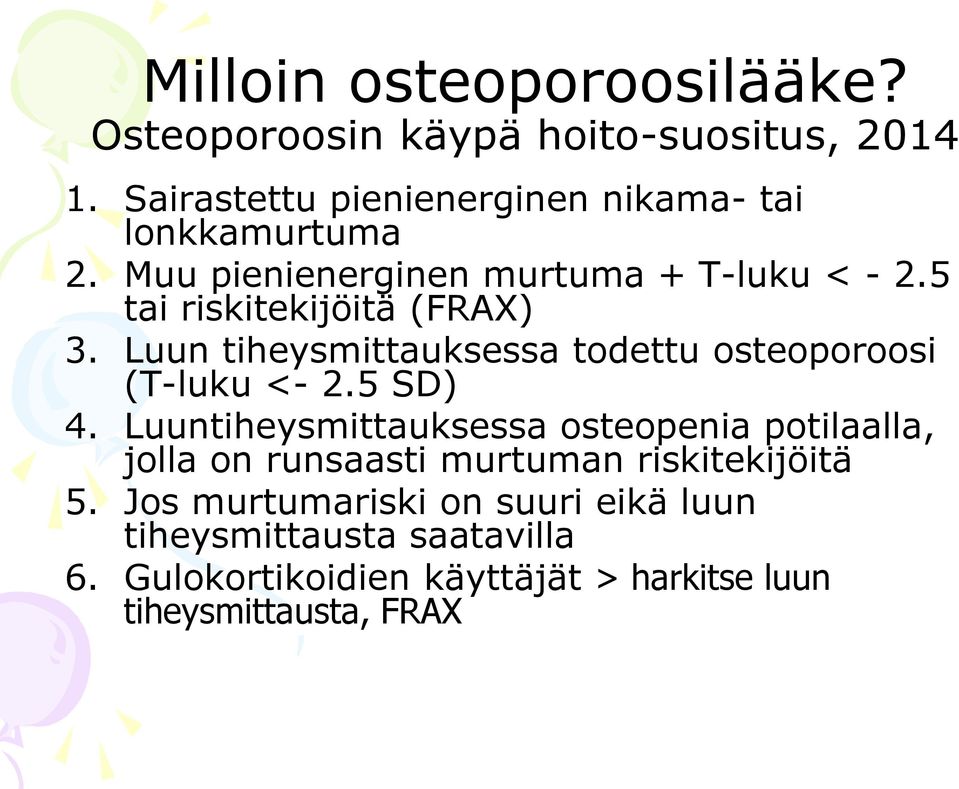 5 tai riskitekijöitä (FRAX) 3. Luun tiheysmittauksessa todettu osteoporoosi (T-luku <- 2.5 SD) 4.