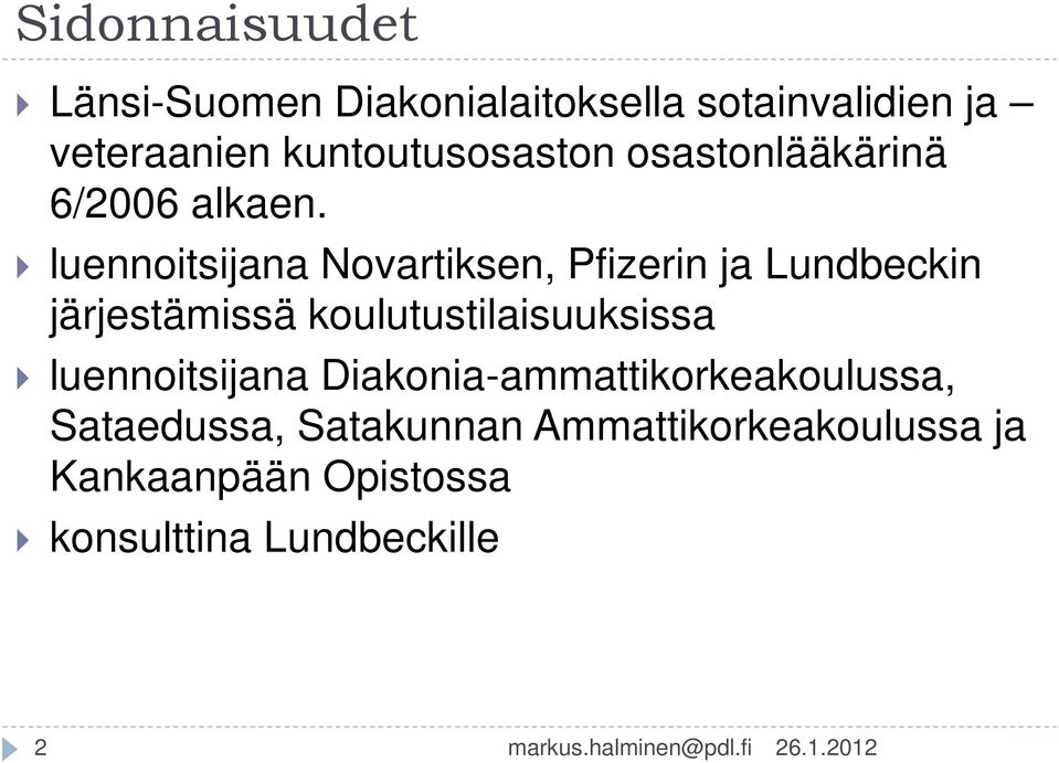 luennoitsijana Novartiksen, Pfizerin ja Lundbeckin järjestämissä koulutustilaisuuksissa