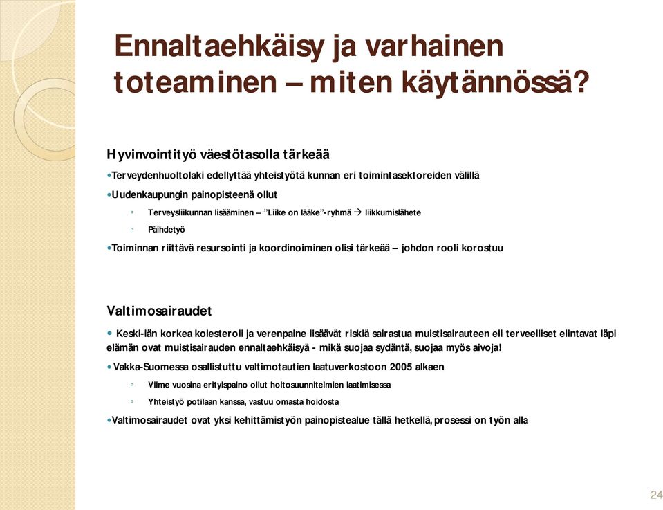 -ryhmä à liikkumislähete Päihdetyö Toiminnan riittävä resursointi ja koordinoiminen olisi tärkeää johdon rooli korostuu Valtimosairaudet Keski-iän korkea kolesteroli ja verenpaine lisäävät riskiä