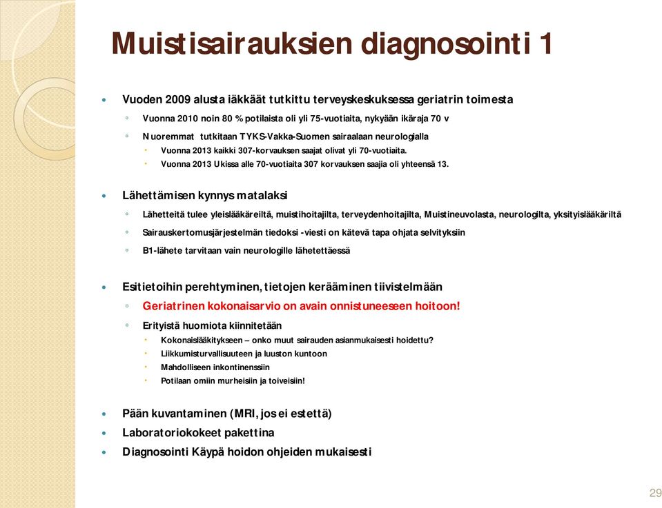 Lähettämisen kynnys matalaksi Lähetteitä tulee yleislääkäreiltä, muistihoitajilta, terveydenhoitajilta, Muistineuvolasta, neurologilta, yksityislääkäriltä Sairauskertomusjärjestelmän tiedoksi -viesti