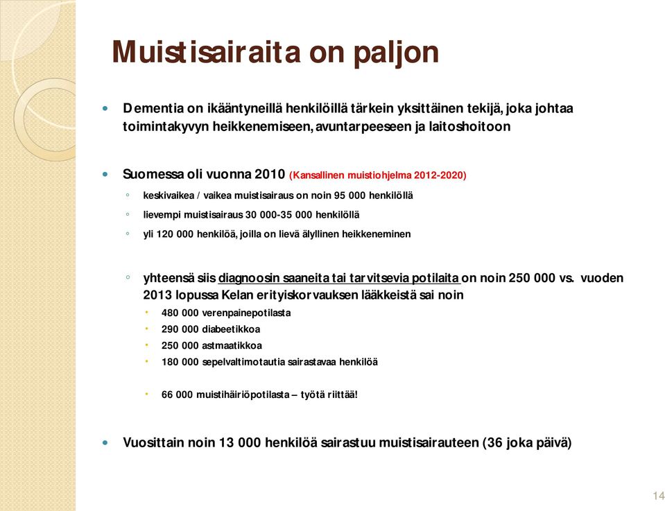 heikkeneminen yhteensä siis diagnoosin saaneita tai tarvitsevia potilaita on noin 250 000 vs.
