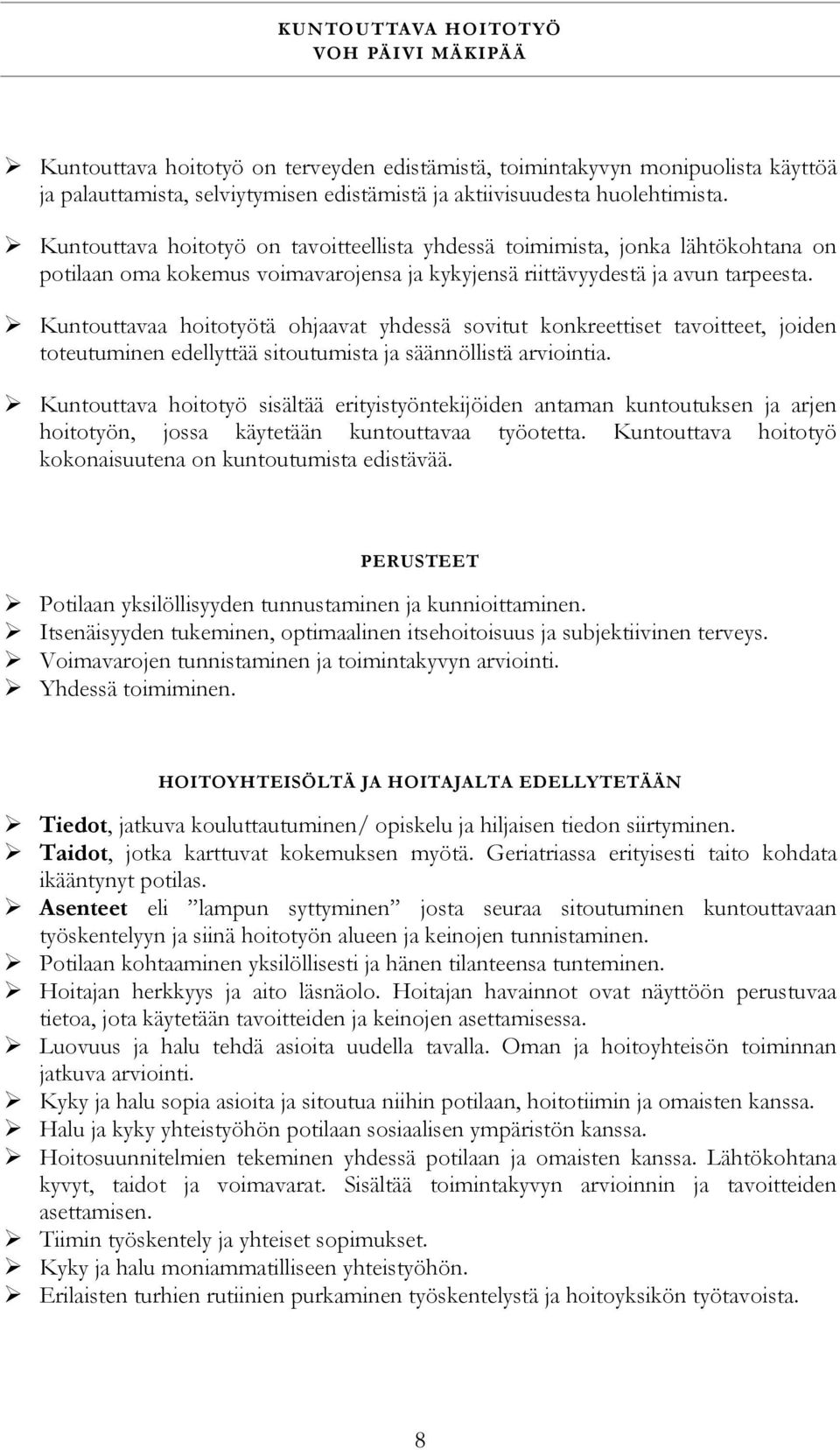 Kuntouttavaa hoitotyötä ohjaavat yhdessä sovitut konkreettiset tavoitteet, joiden toteutuminen edellyttää sitoutumista ja säännöllistä arviointia.