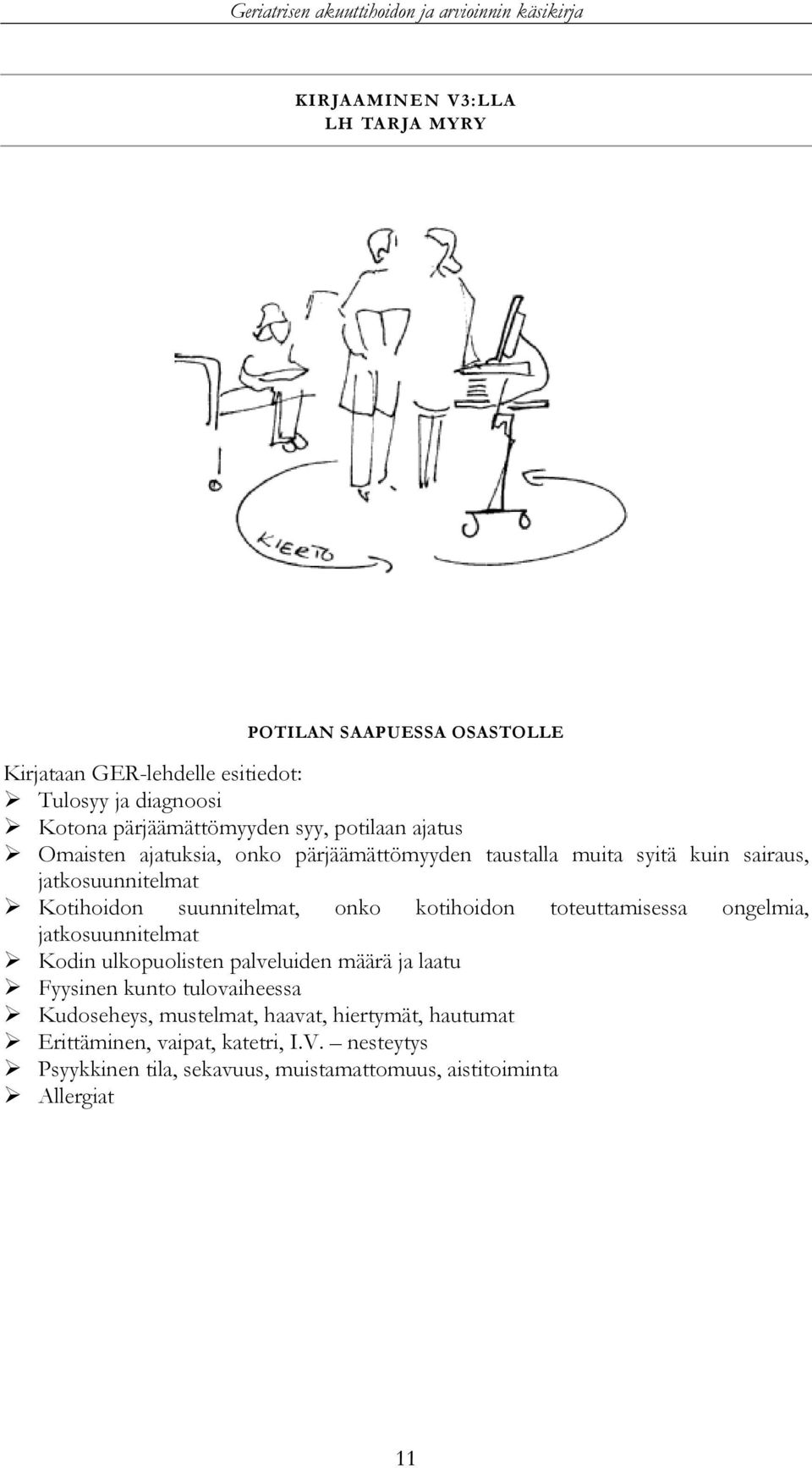 Kotihoidon suunnitelmat, onko kotihoidon toteuttamisessa ongelmia, jatkosuunnitelmat Kodin ulkopuolisten palveluiden määrä ja laatu Fyysinen kunto