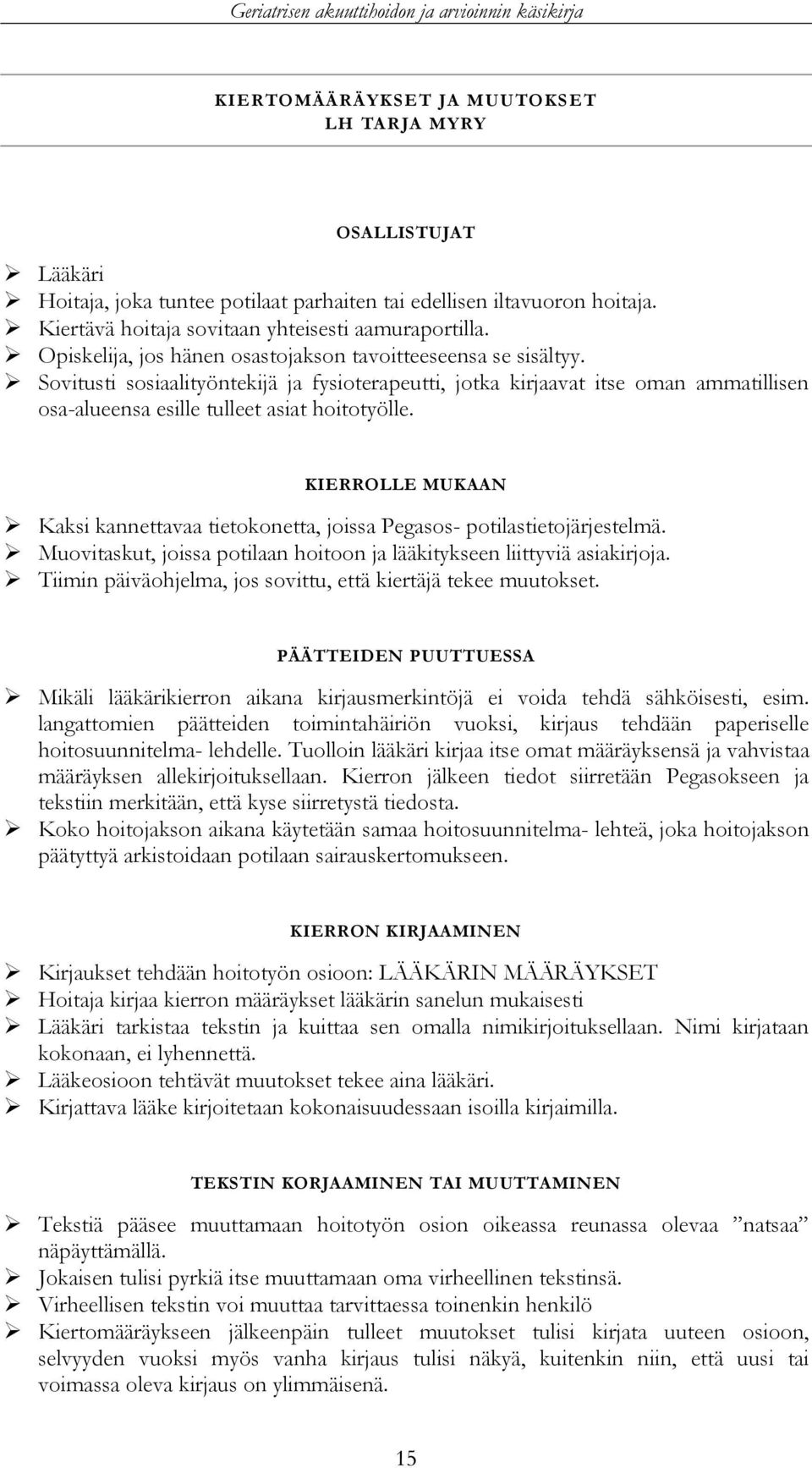 Sovitusti sosiaalityöntekijä ja fysioterapeutti, jotka kirjaavat itse oman ammatillisen osa-alueensa esille tulleet asiat hoitotyölle.