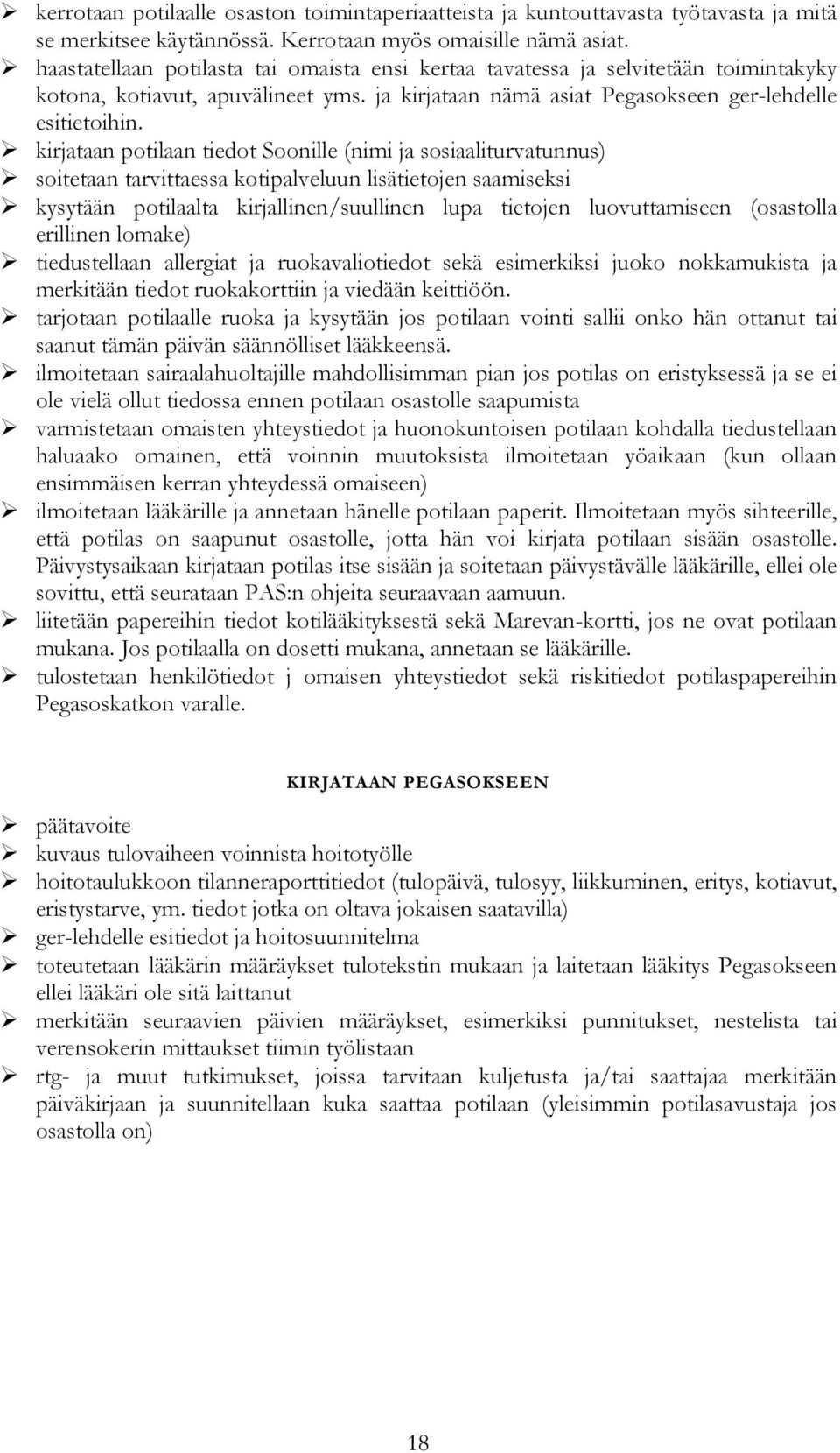 kirjataan potilaan tiedot Soonille (nimi ja sosiaaliturvatunnus) soitetaan tarvittaessa kotipalveluun lisätietojen saamiseksi kysytään potilaalta kirjallinen/suullinen lupa tietojen luovuttamiseen