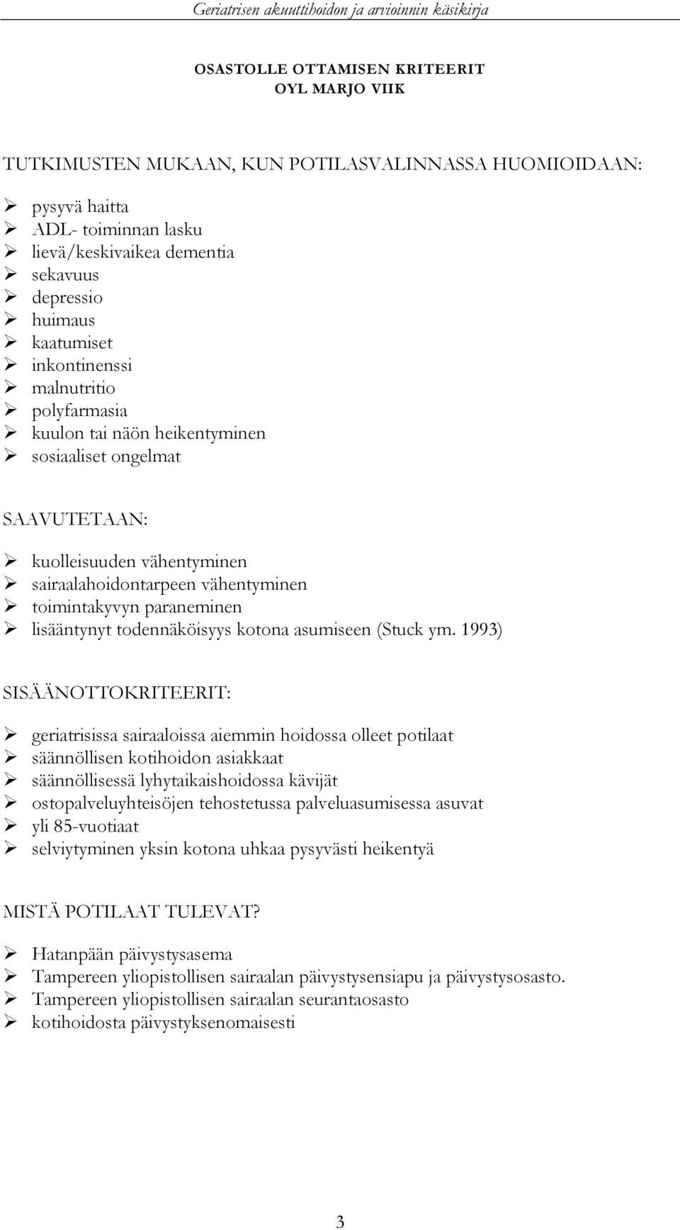 sairaalahoidontarpeen vähentyminen toimintakyvyn paraneminen lisääntynyt todennäköisyys kotona asumiseen (Stuck ym.