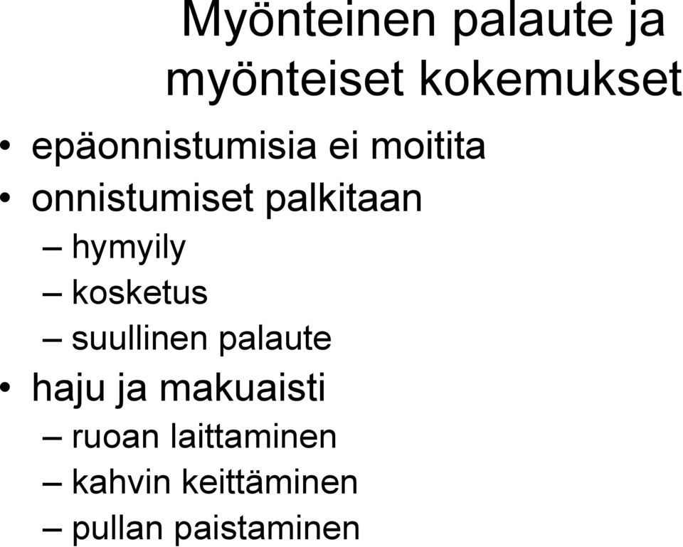 hymyily kosketus suullinen palaute haju ja