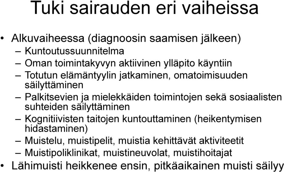 sosiaalisten suhteiden säilyttäminen Kognitiivisten taitojen kuntouttaminen (heikentymisen hidastaminen) Muistelu, muistipelit,